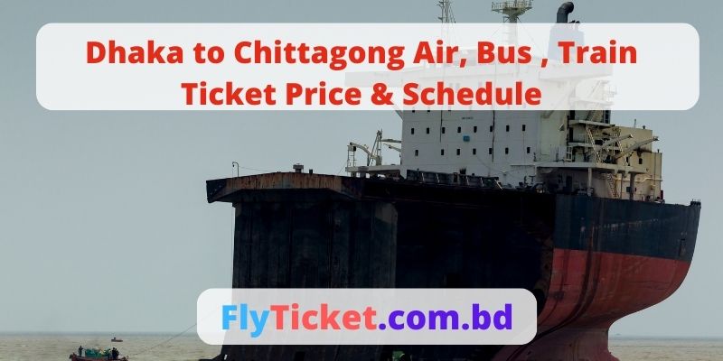 Dhaka to Chittagong Air, Bus , Train Ticket Price & Schedule