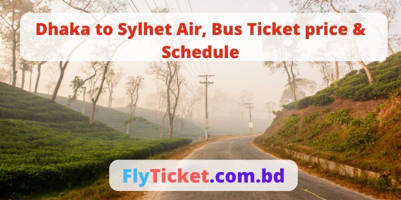 Dhaka to Sylhet Air, Bus Ticket price & Schedule
