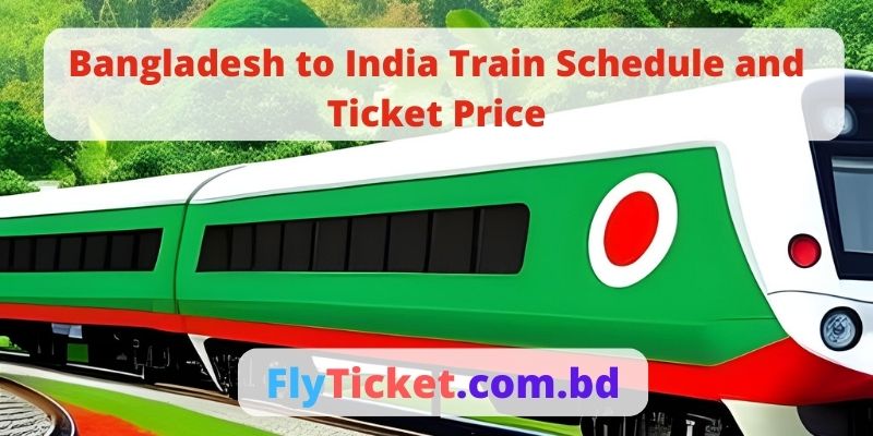 Bangladesh to India Train Schedule and Ticket Price